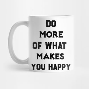 Do more of what makes you happy Mug